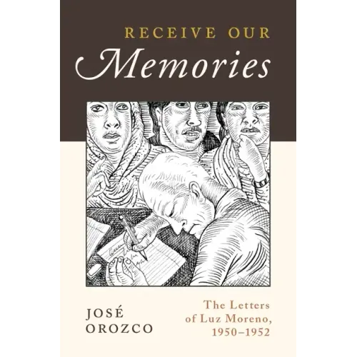 Receive Our Memories: The Letters of Luz Moreno, 1950-1952