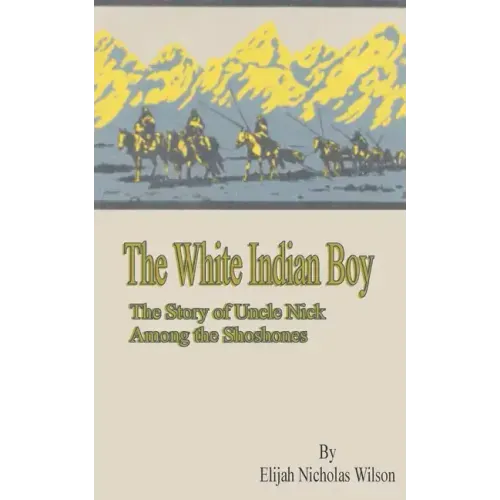 The White Indian Boy: The Story of Uncle Nick Among the Shoshones