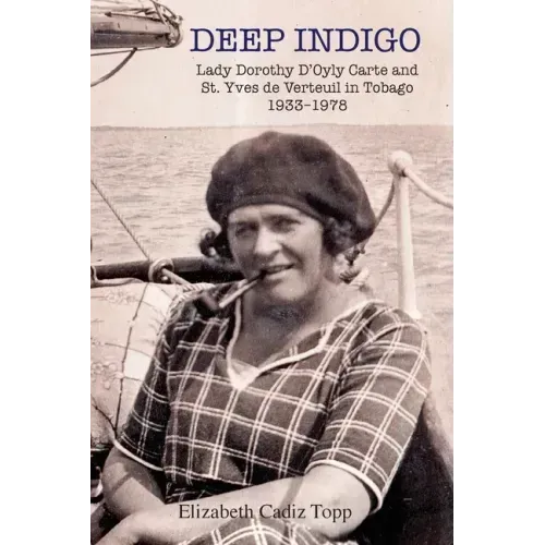 Deep Indigo: Lady Dorothy D'Oyly Carte and St. Yves de Verteuil in Tobago 1933-1978
