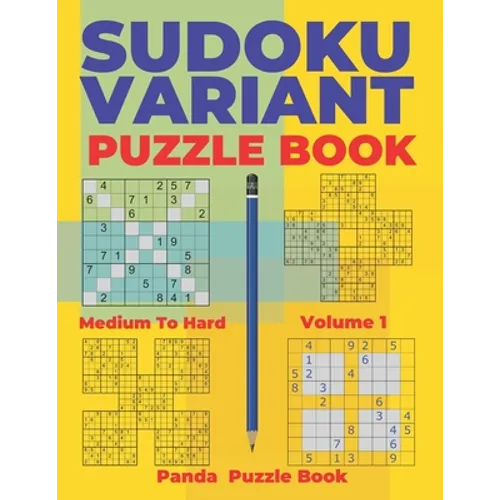 Sudoku Variants Puzzle Books Medium to Hard - Volume 1: Sudoku Variations Puzzle Books - Brain Games For Adults