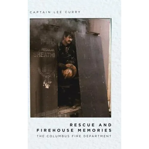 Rescue and Firehouse Memories: The Columbus Fire Department