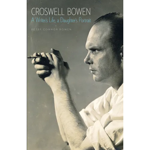 Croswell Bowen: A Writer's Life, a Daughter's Portrait
