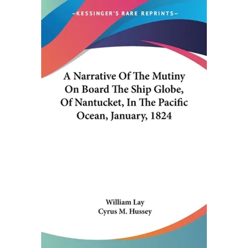 A Narrative Of The Mutiny On Board The Ship Globe, Of Nantucket, In The Pacific Ocean, January, 1824
