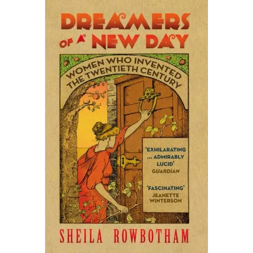 Dreamers of a New Day: Women Who Invented the Twentieth Century