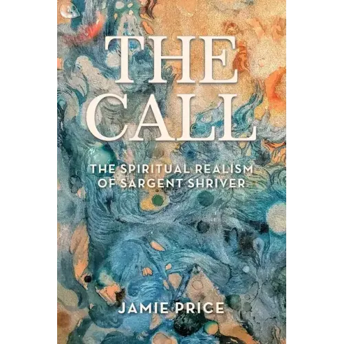 The Call: The Spiritual Realism of Sargent Shriver