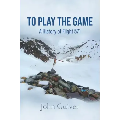 To Play the Game: A History of Flight 571: COLOUR EDITION