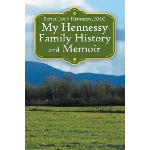 My Hennessy Family History and Memoir