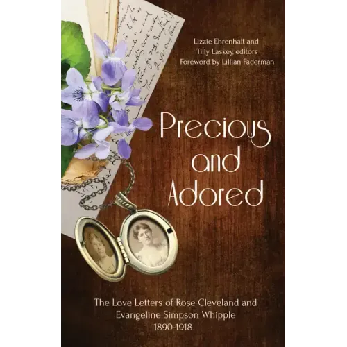Precious and Adored: The Love Letters of Rose Cleveland and Evangeline Simpson Whipple, 1890-1918