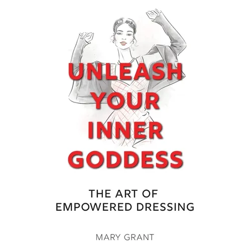 Unleash Your Inner Goddess: The Art of Empowered Dressing
