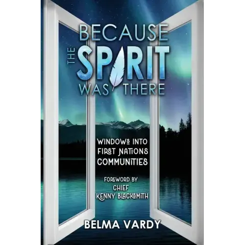 Because the Spirit was There: Windows into First Nations Communities