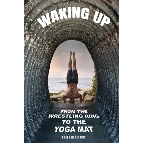 Waking Up: From the Wrestling Ring to the Yoga Mat
