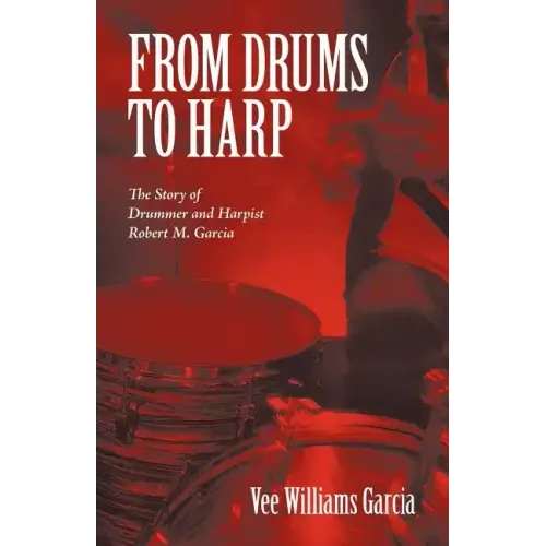 From Drums to Harp: The Story of Drummer and Harpist Robert M. Garcia