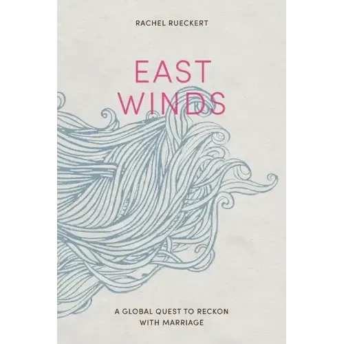 East Winds: A Global Quest to Reckon with Marriage