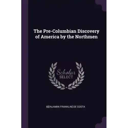 The Pre-Columbian Discovery of America by the Northmen