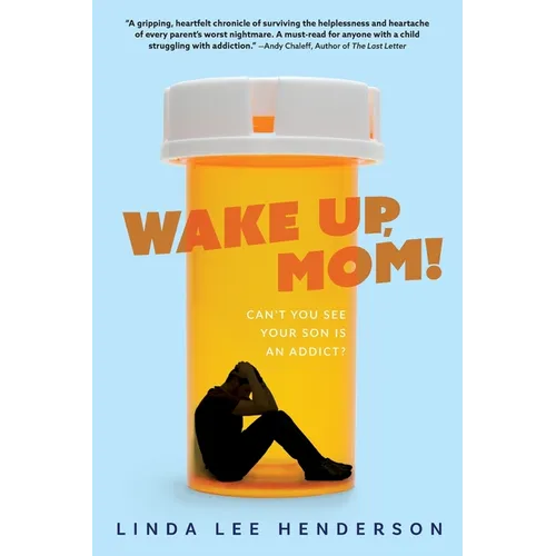 Wake Up, Mom!: Can't You See Your Son Is An Addict?