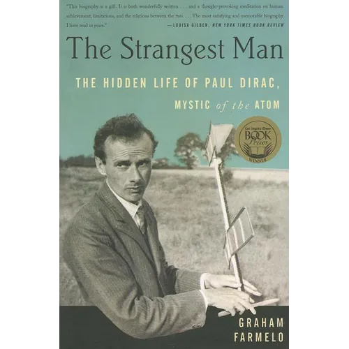 The Strangest Man: The Hidden Life of Paul Dirac, Mystic of the Atom