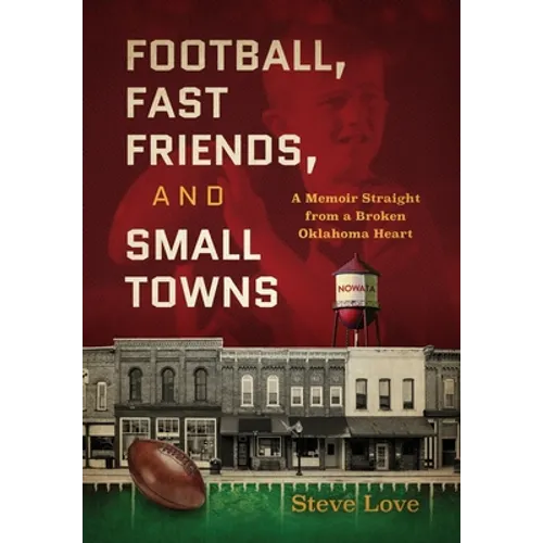 Football, Fast Friends, and Small Towns: A Memoir Straight from a Broken Oklahoma Heart
