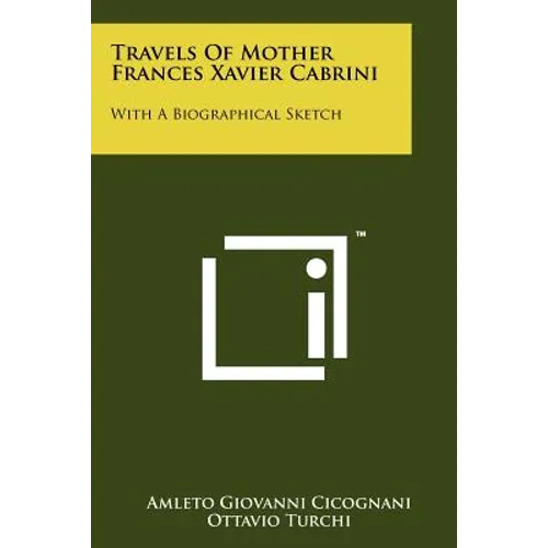 Travels of Mother Frances Xavier Cabrini: With a Biographical Sketch