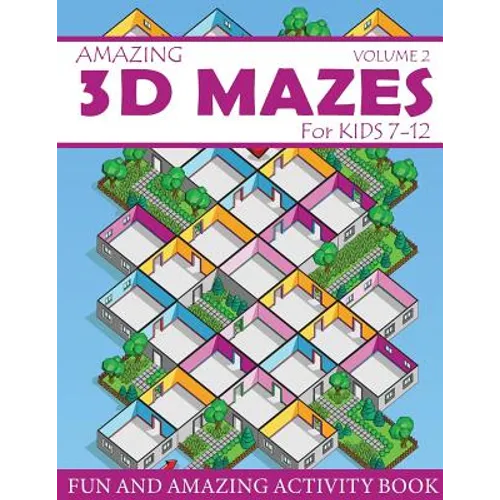Amazing 3D Mazes Activity Book For Kids 7-12 (Volume 2): Fun and Amazing Maze Activity Book for Kids (Mazes Activity for Kids Ages 7-12)