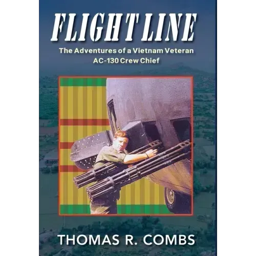 Flight Line: The Adventures of a Vietnam Veteran AC-130 Crew Chief