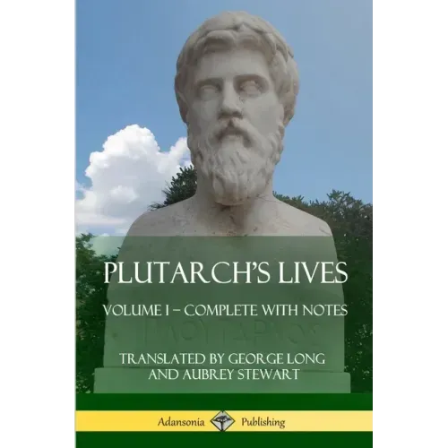 Plutarch's Lives: Volume I - Complete with Notes