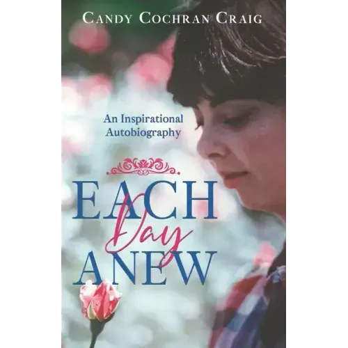 Each Day Anew: An Inspirational Autobiography