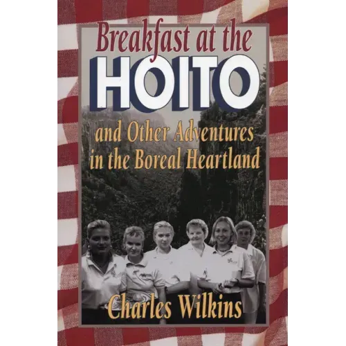 Breakfast at the Hoito: And Other Adventures in the Boreal Heartland