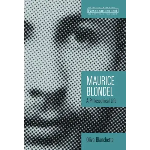 Maurice Blondel: A Philosophical Life