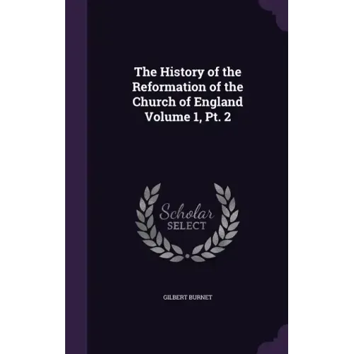 The History of the Reformation of the Church of England Volume 1, Pt. 2