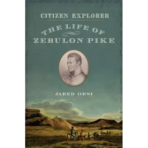 Citizen Explorer: The Life of Zebulon Pike