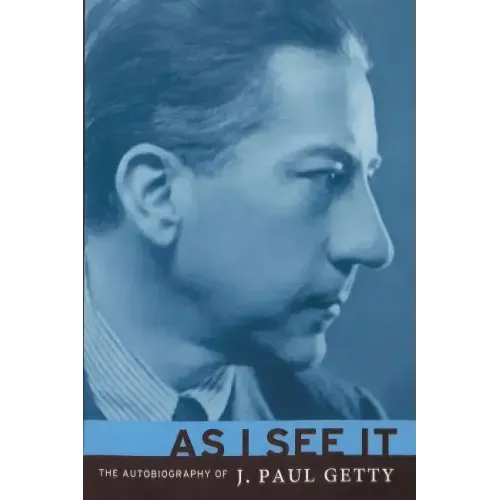 As I See It: The Autobiography of J. Paul Getty