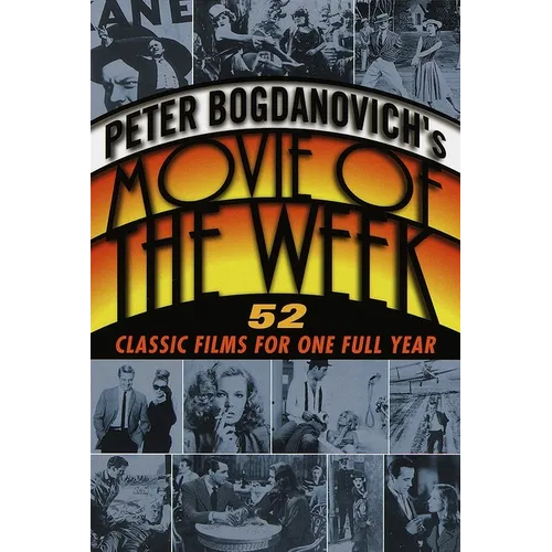 Peter Bogdanovich's Movie of the Week: 52 Classic Films for One Full Year - Paperback