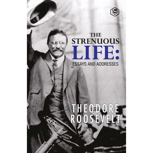 The Strenuous Life: Essays and Addresses