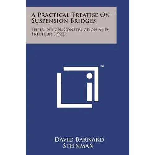A Practical Treatise on Suspension Bridges: Their Design, Construction and Erection (1922) - Paperback