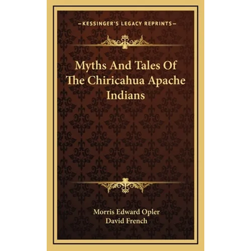 Myths And Tales Of The Chiricahua Apache Indians