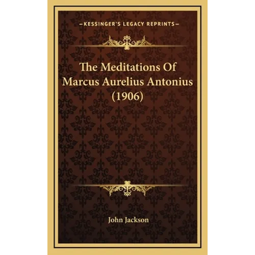 The Meditations Of Marcus Aurelius Antonius (1906)