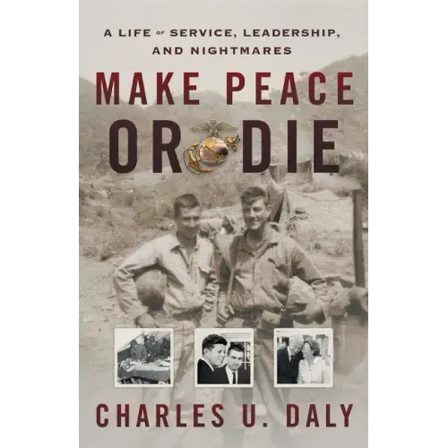Make Peace or Die: A Life of Service, Leadership, and Nightmares