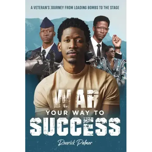 War Your Way To Success: A Veteran's Journey From Loading Bombs To The Stage