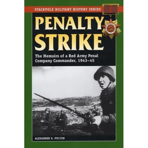 Penalty Strike: The Memoirs of a Red Army Penal Company Commander, 1943-45