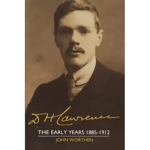 D. H. Lawrence: The Early Years 1885 1912: The Cambridge Biography of D. H. Lawrence