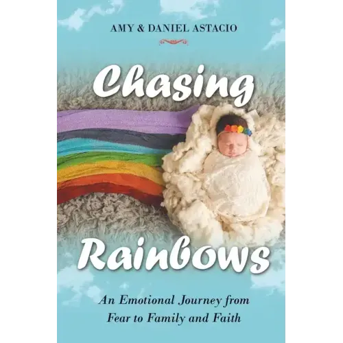 Chasing Rainbows: An Emotional Journey from Fear to Family and Faith