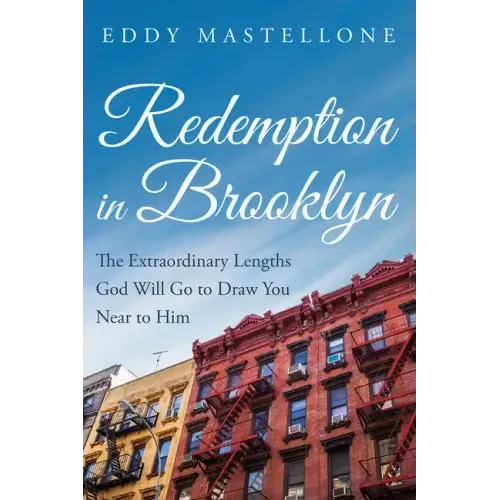 Redemption in Brooklyn: The Extraordinary Lengths God Will Go to Draw You Near to Him