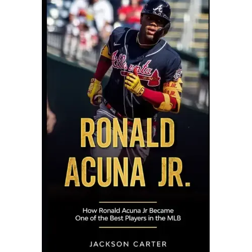Ronald Acuna Jr.: How Ronald Acuna Jr. Became One of the Best Players in the MLB