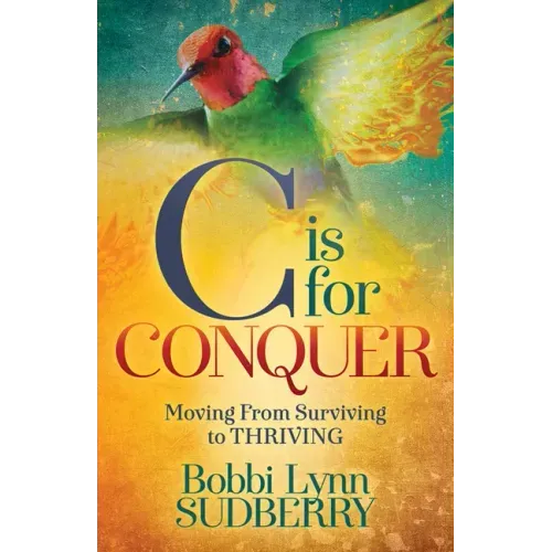 C Is for Conquer: Dealing with Cancer and Still Embracing Life