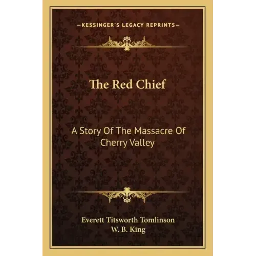 The Red Chief: A Story Of The Massacre Of Cherry Valley
