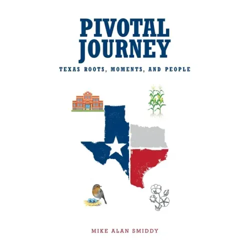 Pivotal Journey: Texas Roots, Moments, and People