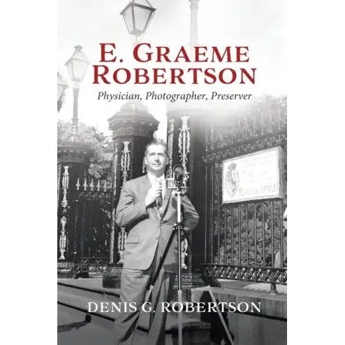 E. Graeme Robertson: Physician, Photographer, Preserver