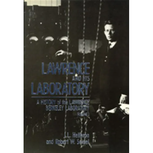Lawrence and His Laboratory: A History of the Lawrence Berkeley Laboratory, Volume I Volume 5