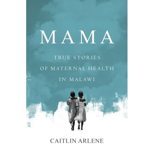 Mama: True Stories of Maternal Health in Malawi