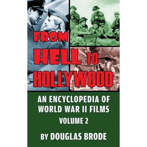 From Hell To Hollywood: An Encyclopedia of World War II Films Volume 2 (hardback)